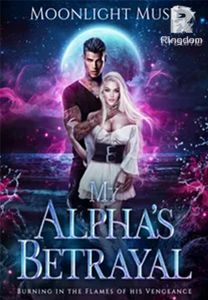 La traición de mi Alfa: ardiendo en las llamas de su venganza