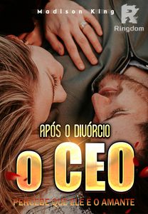 Após o divórcio, o CEO percebe que ele é o amante 