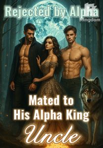 Rejected by Alpha, Mated to His Alpha King Uncle