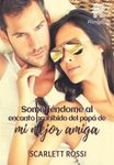 Sometiéndome al encanto prohibido del papá de mi mejor amiga