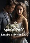 Rejected Bride：Bumps into my CEO