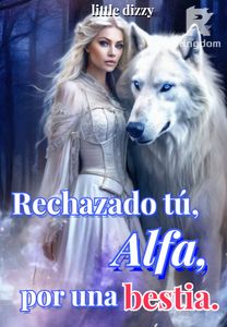 Rechazado tú, Alfa, por una Bestia.