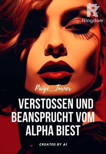 Verstoßen und beansprucht vom Alpha Biest 