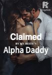 Claimed by My Bestie's Alpha Daddy
