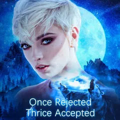 Once Rejected, Thrice Accepted