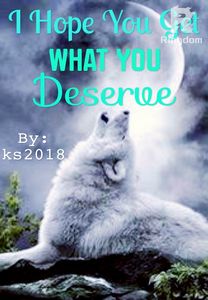 I Hope You Get What You Deserve