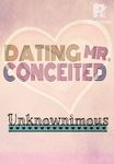 Dating Mr. Conceited