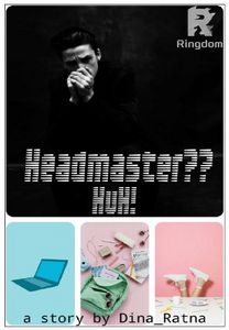 Headmaster? Huhh!!