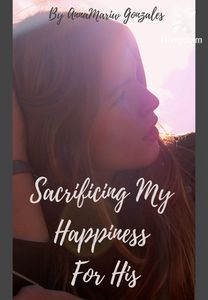 Sacrificing My Happiness For His