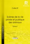 Scènes de la vie privée et publique des animaux