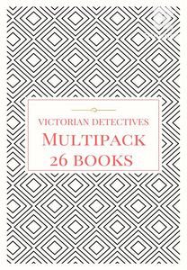 Victorian Detectives Multipack - The Moonstone, Bleak House, Lady Molly of Scotland Yard and More (26 books total, 190 illustrations, essays, audio links)
