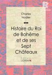 Histoire du Roi de Bohême et de ses Sept Châteaux