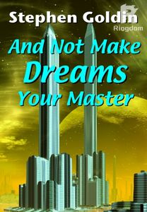 And Not Make Dreams Your Master