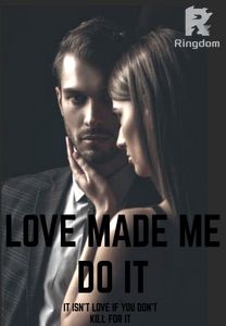 Love Made Me Do It