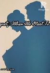 Regret : When We Meet to Love 