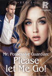 Mr. Possessive Guardian: Please let Me Go!