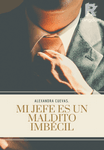 Mi jefe es un maldito imbecil.