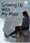 Growing Up With My Mate