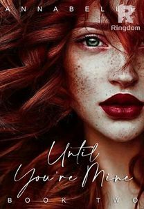 BOOK 2 : UNTIL YOU'RE MINE