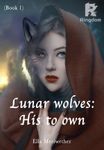 Lunar wolves: His to own (Book 1) - Complete