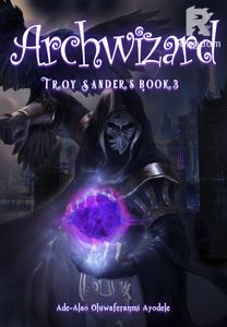 Archwizard (Troy Sanders Book 3)