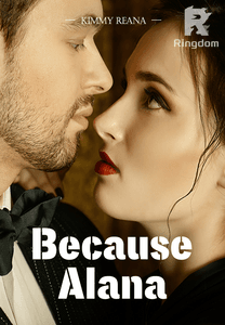 Because Alana ( 21+)