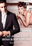 My possessive boss kisses me.....