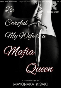 Be Careful, my Wife is a Mafia Queen