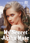My Secret Alpha Mate (Book 1&2 Secret Series) 