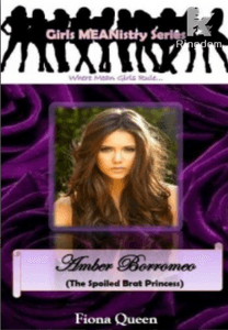 Girls MEANistry: Amber Borromeo (The Spoiled Brat Princess)