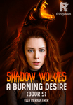 Shadow wolves: A burning desire (Book 5) - Complete