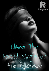Claire: The Forced Virgin of the Billionaire