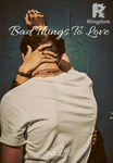 Bad Things To Love (Book One)