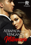 Atrapada en la Venganza de un Millonario