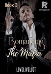 Book 3 - Romancing The Mafia ✔