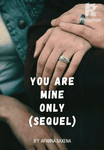 You are mine only (Sequel)