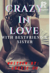 CRAZY IN LOVE WITH BEST FRIEND's SISTER (COMPLETED)