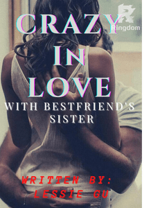 CRAZY IN LOVE WITH BEST FRIEND's SISTER (COMPLETED)