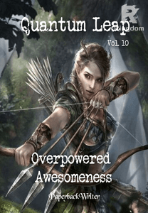 Quantum Leap - Vol. 10 Overpowered Awesomeness