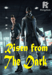 Risen from the dark