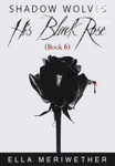 Shadow Wolves: His Black Rose (Book 6) 