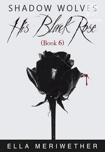 Shadow Wolves: His Black Rose (Book 6) 