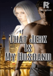 That Jerk is My Hubby. 