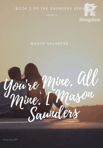 You're Mine. All Mine. [ Mason Saunders ]