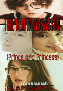 THE MAFIA ASSASSIN (Prince and Princess) COMPLETED by Elainah M.E