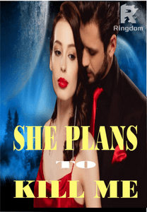 She plans to kill me