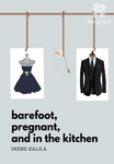 barefoot, pregnant, and in the kitchen