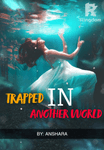 TRAPPED IN ANOTHER WORLD