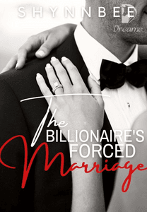 The Billionaire S Forced Marriage Completed By Shynnbee Online Books Dreame
