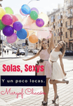 Solas, sexys y un poco locas.